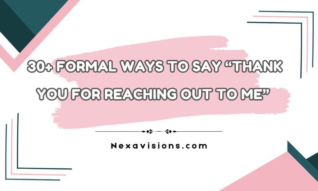 30+ Formal Ways to Say “Thank You for Reaching Out to Me” 