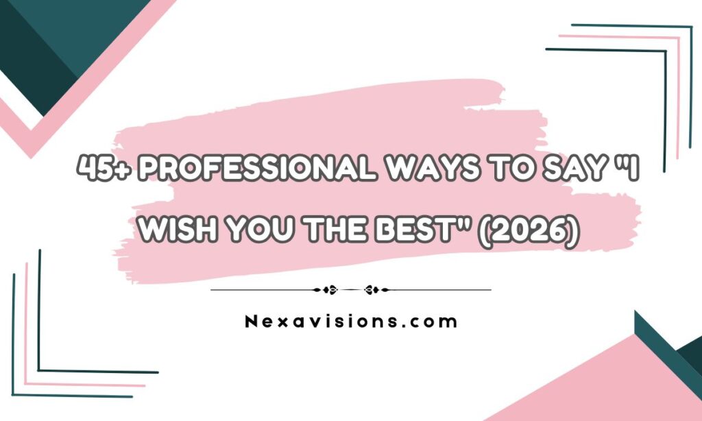 45+ Professional Ways to Say "I Wish You the Best" (2026)