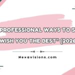 45+ Professional Ways to Say "I Wish You the Best" (2026)