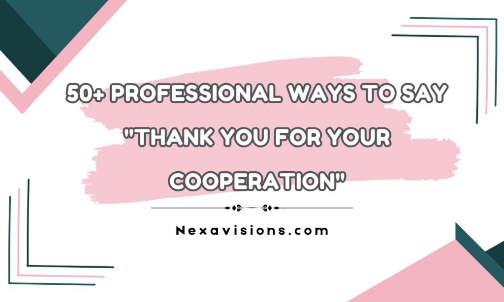 50+ Professional Ways to Say "Thank You for Your Cooperation"