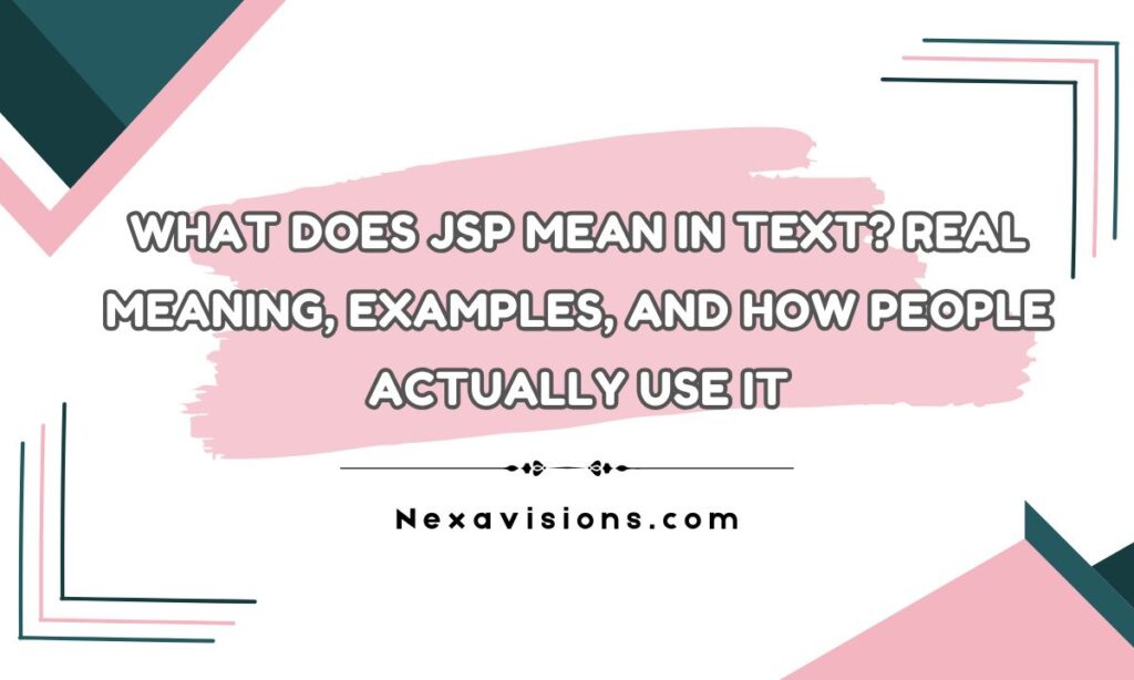 What Does JSP Mean in Text? Real Meaning, Examples, and How People Actually Use It