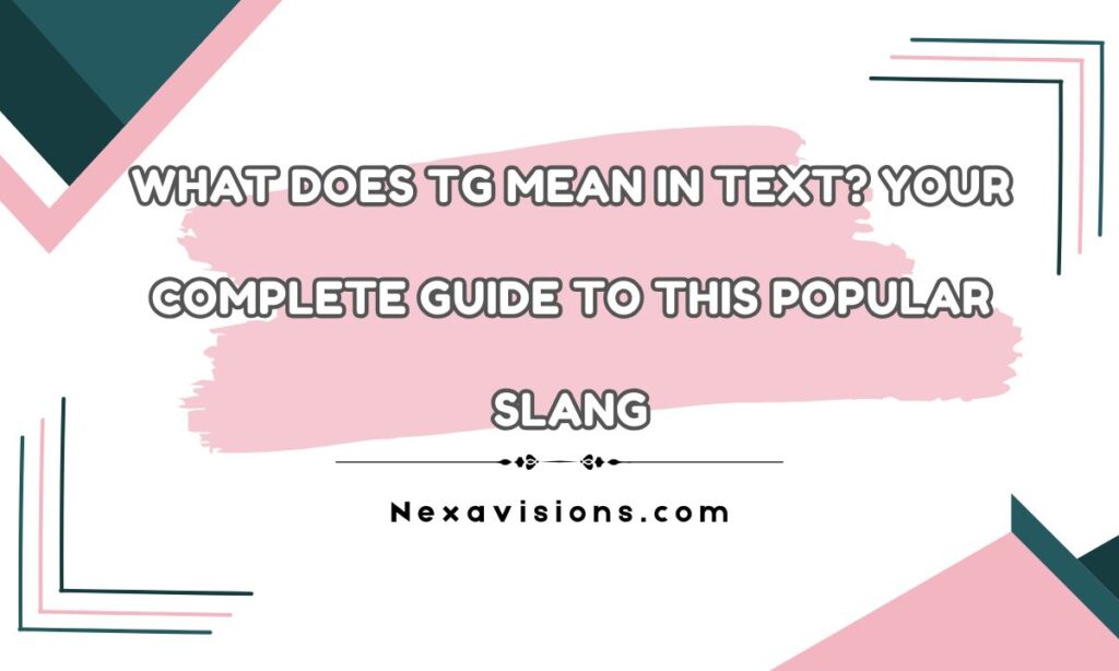 What Does TG Mean in Text? Your Complete Guide to This Popular Slang