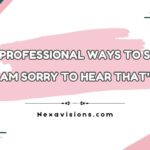 37+ Professional Ways to Say “I Am Sorry to Hear That”