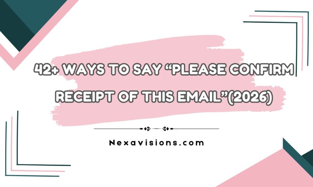 42+ Ways to Say "Please Confirm Receipt of This Email" (Professional & Polite)