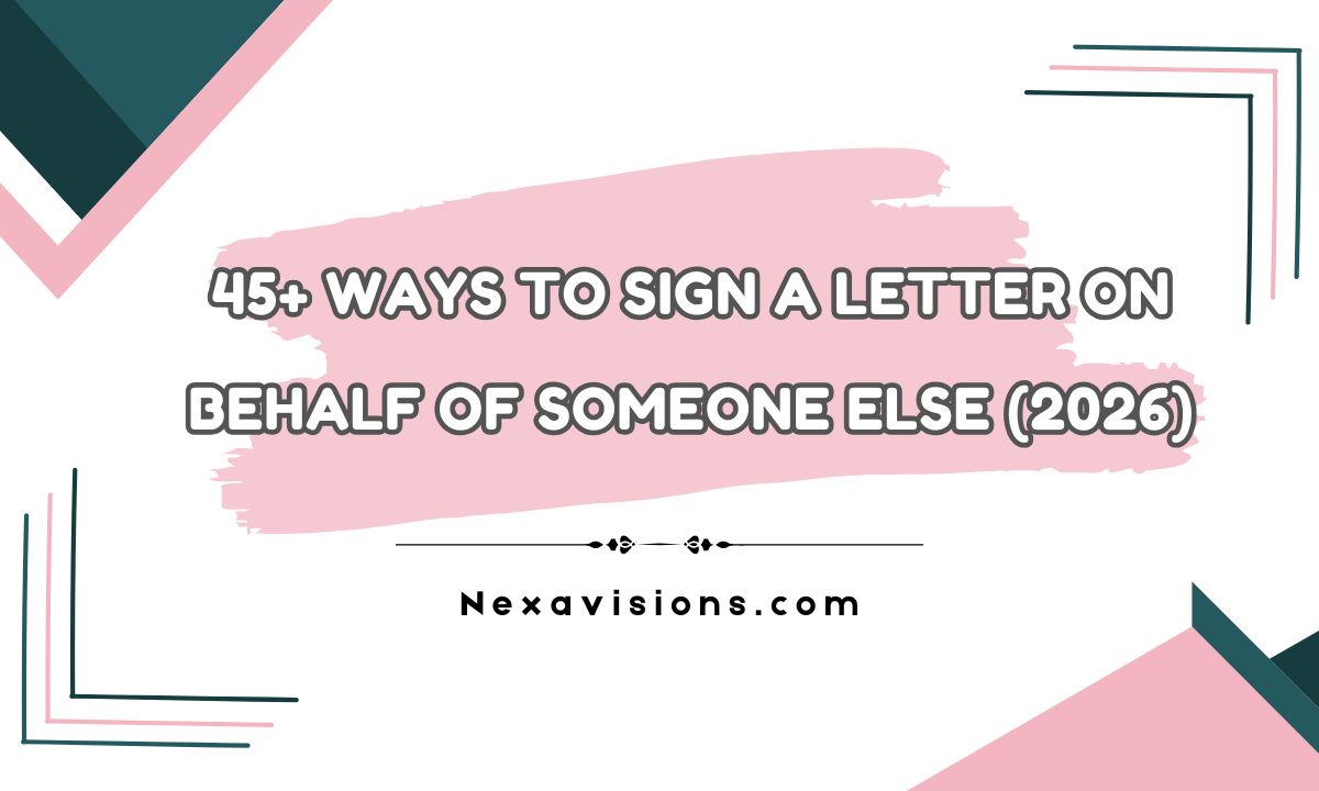 45+ Ways to Sign a Letter on Behalf of Someone Else (2026)