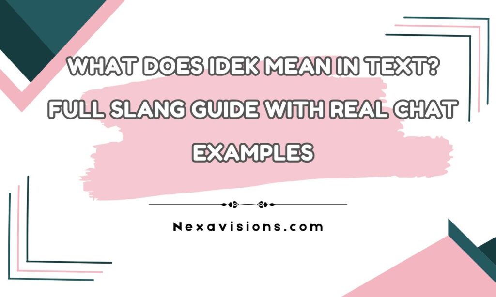 What Does IDEK Mean in Text? Full Slang Guide with Real Chat Examples