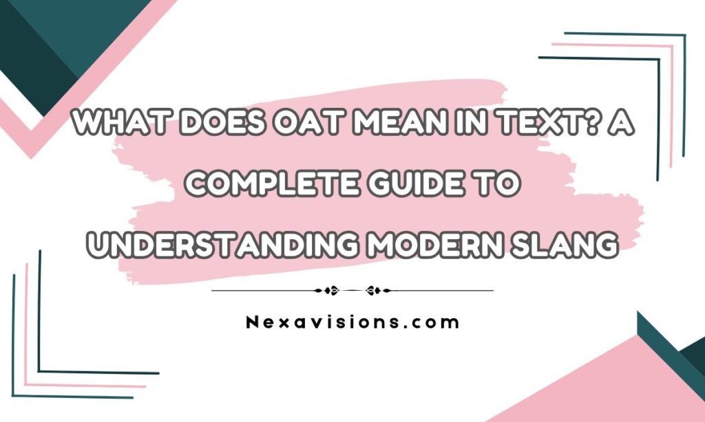 What Does OAT Mean in Text? A Complete Guide to Understanding Modern Slang