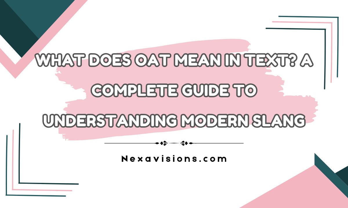 What Does OAT Mean in Text? A Complete Guide to Understanding Modern Slang