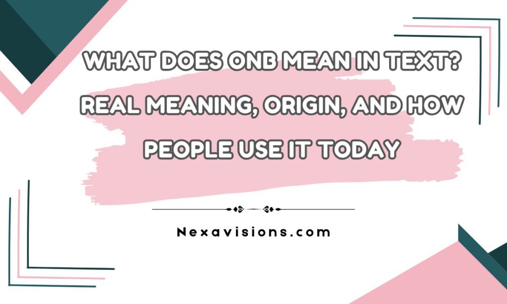 What Does ONB Mean in Text? Real Meaning, Origin, and How People Use It Today
